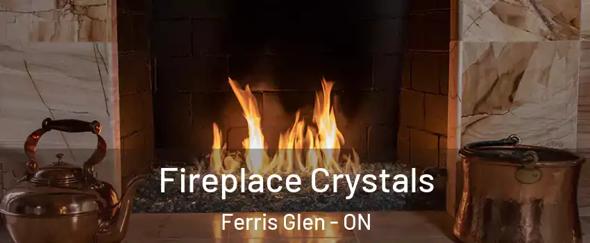  Fireplace Crystals Ferris Glen - ON