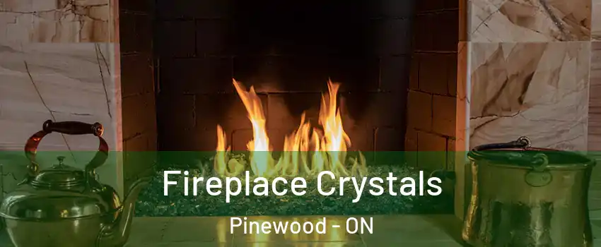  Fireplace Crystals Pinewood - ON
