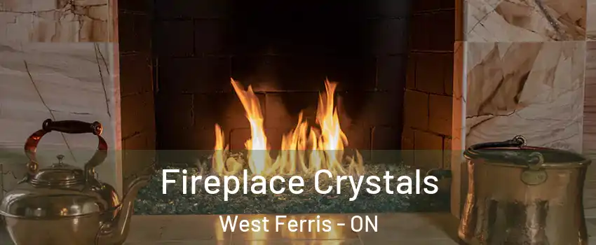  Fireplace Crystals West Ferris - ON