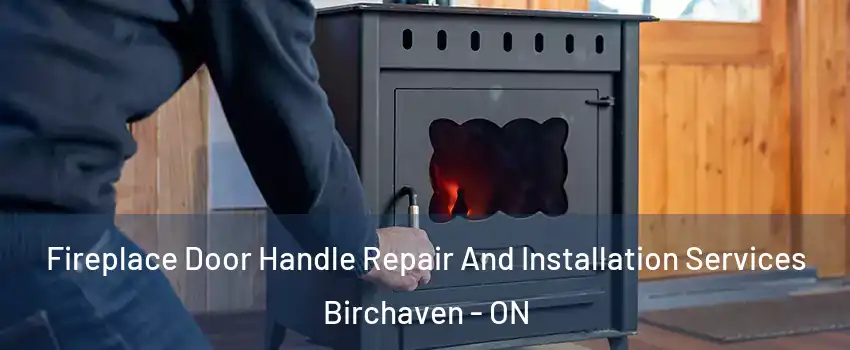  Fireplace Door Handle Repair And Installation Services Birchaven - ON