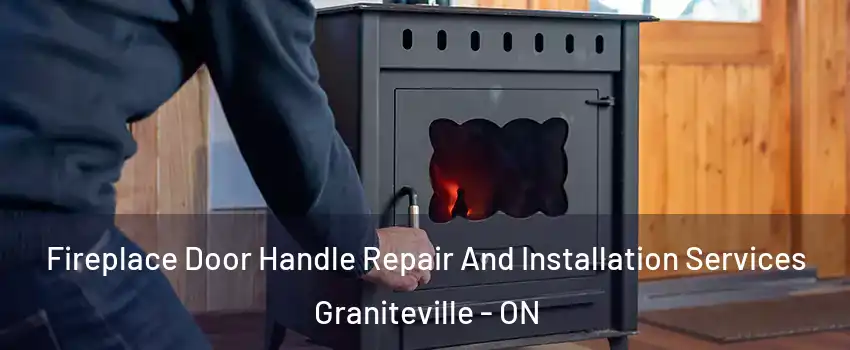  Fireplace Door Handle Repair And Installation Services Graniteville - ON