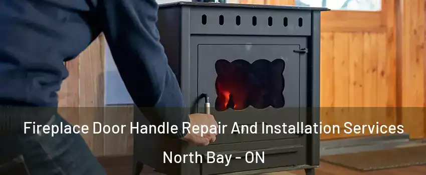  Fireplace Door Handle Repair And Installation Services North Bay - ON