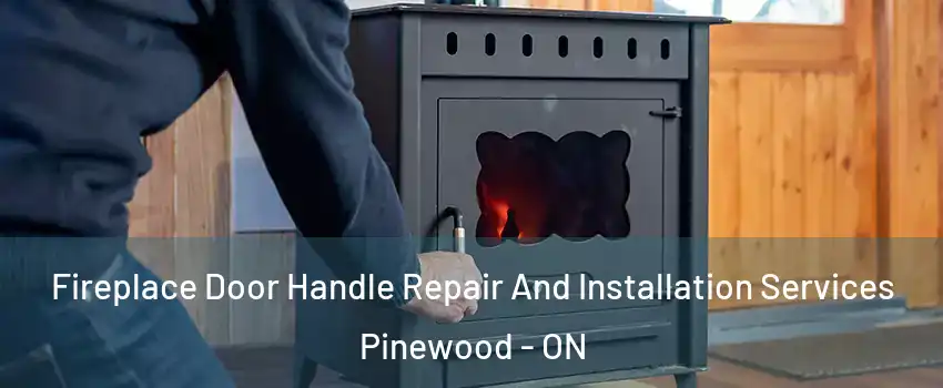  Fireplace Door Handle Repair And Installation Services Pinewood - ON