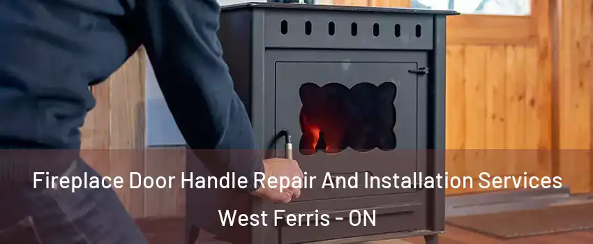  Fireplace Door Handle Repair And Installation Services West Ferris - ON