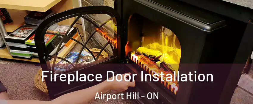  Fireplace Door Installation Airport Hill - ON