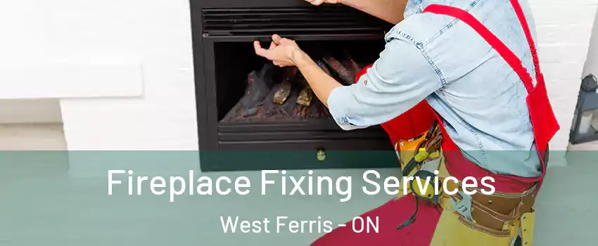  Fireplace Fixing Services West Ferris - ON