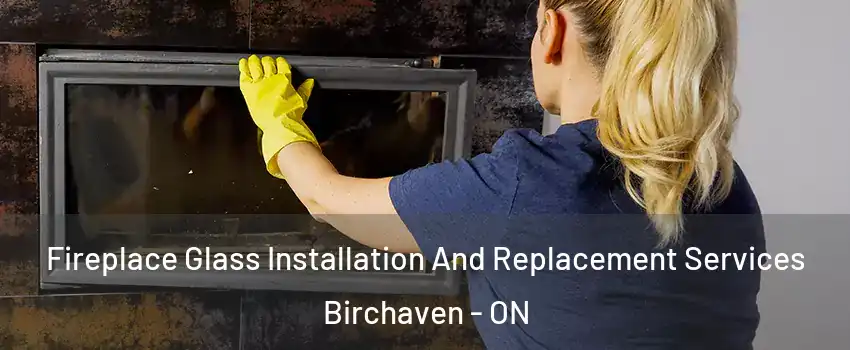  Fireplace Glass Installation And Replacement Services Birchaven - ON