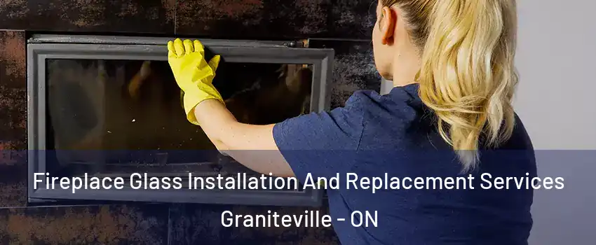  Fireplace Glass Installation And Replacement Services Graniteville - ON