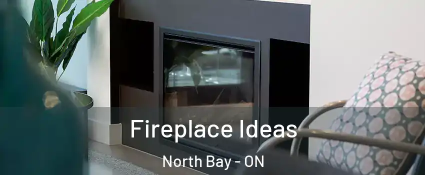  Fireplace Ideas North Bay - ON