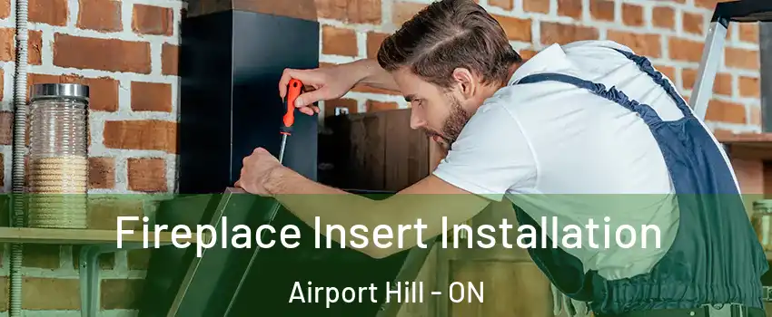 Fireplace Insert Installation Airport Hill - ON