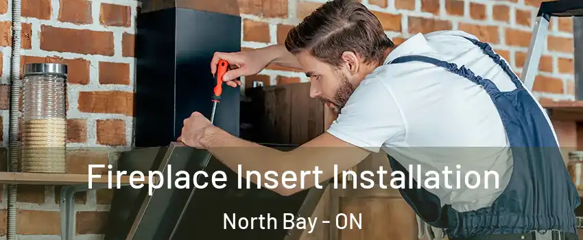  Fireplace Insert Installation North Bay - ON