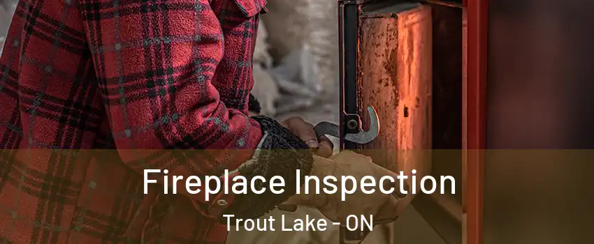  Fireplace Inspection Trout Lake - ON