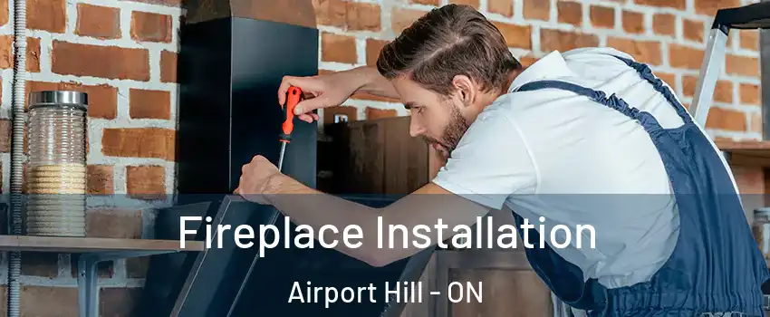  Fireplace Installation Airport Hill - ON