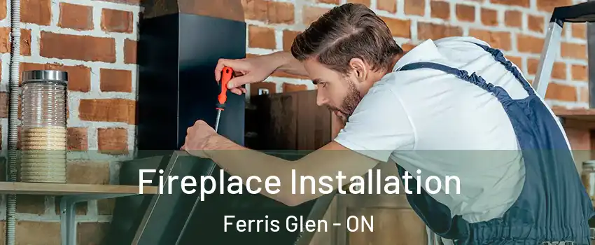  Fireplace Installation Ferris Glen - ON