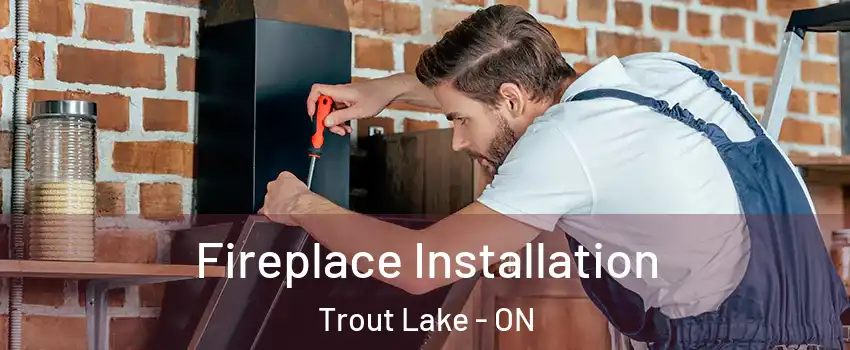  Fireplace Installation Trout Lake - ON