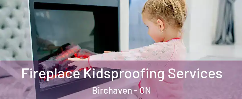  Fireplace Kidsproofing Services Birchaven - ON