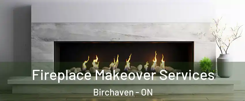 Fireplace Makeover Services Birchaven - ON