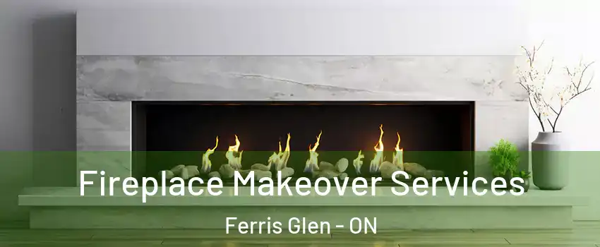 Fireplace Makeover Services Ferris Glen - ON