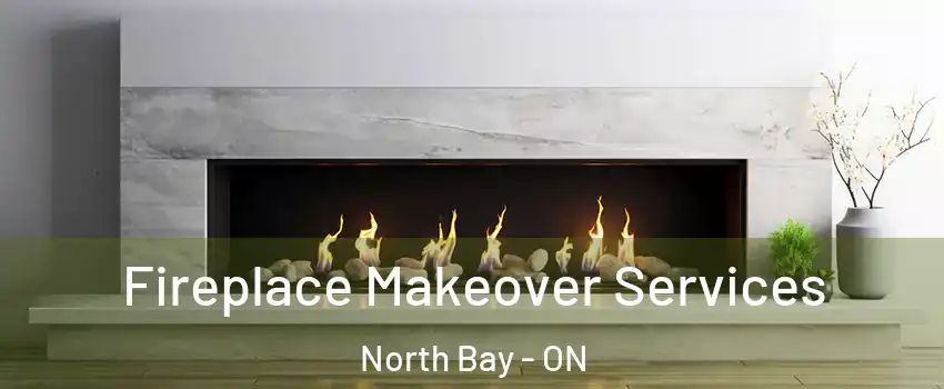 Fireplace Makeover Services North Bay - ON