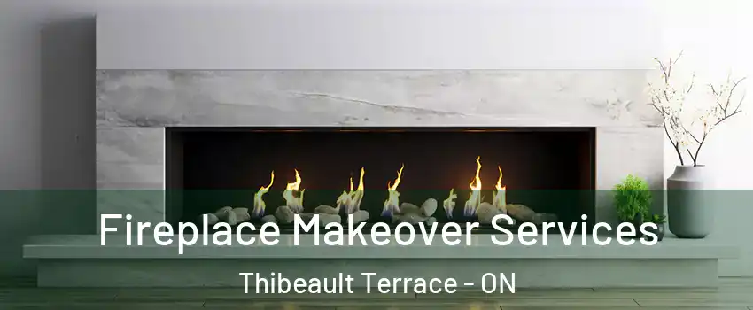 Fireplace Makeover Services Thibeault Terrace - ON