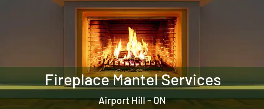  Fireplace Mantel Services Airport Hill - ON