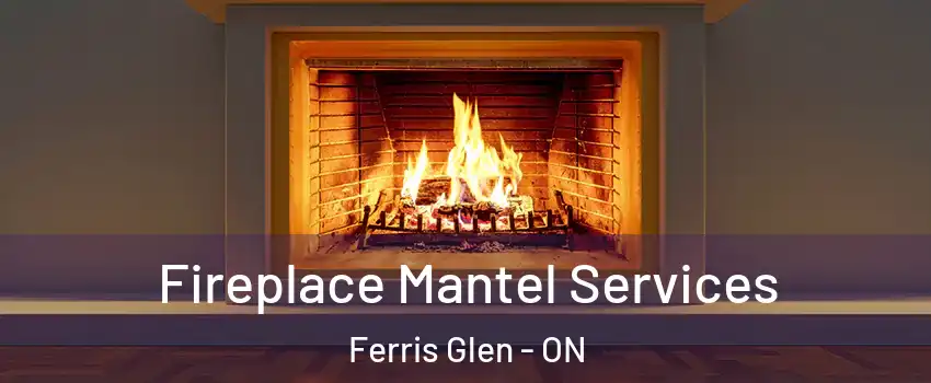  Fireplace Mantel Services Ferris Glen - ON