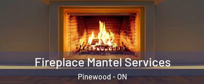  Fireplace Mantel Services Pinewood - ON