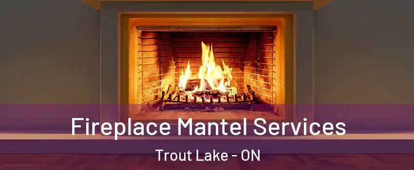  Fireplace Mantel Services Trout Lake - ON