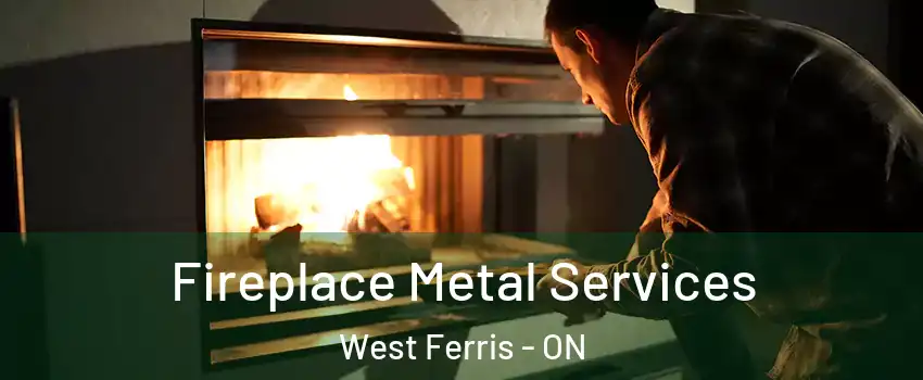 Fireplace Metal Services West Ferris - ON