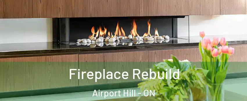  Fireplace Rebuild Airport Hill - ON