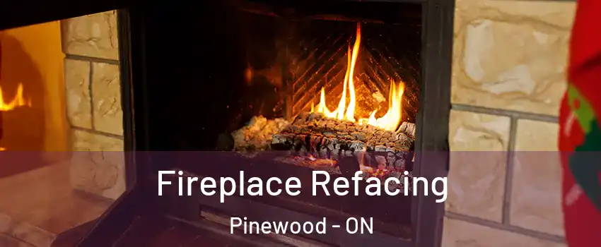  Fireplace Refacing Pinewood - ON