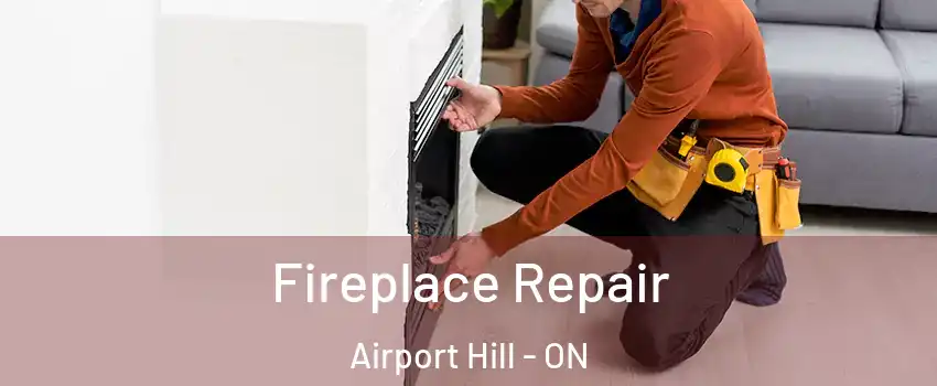  Fireplace Repair Airport Hill - ON