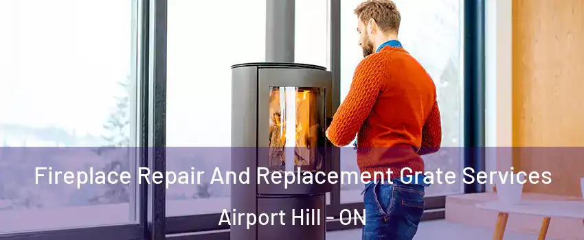  Fireplace Repair And Replacement Grate Services Airport Hill - ON