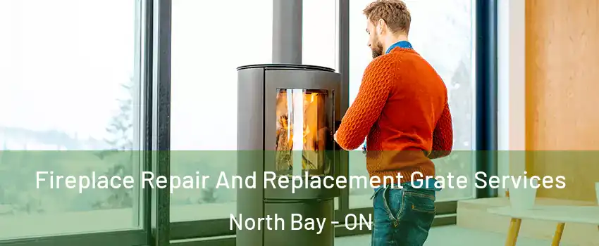  Fireplace Repair And Replacement Grate Services North Bay - ON