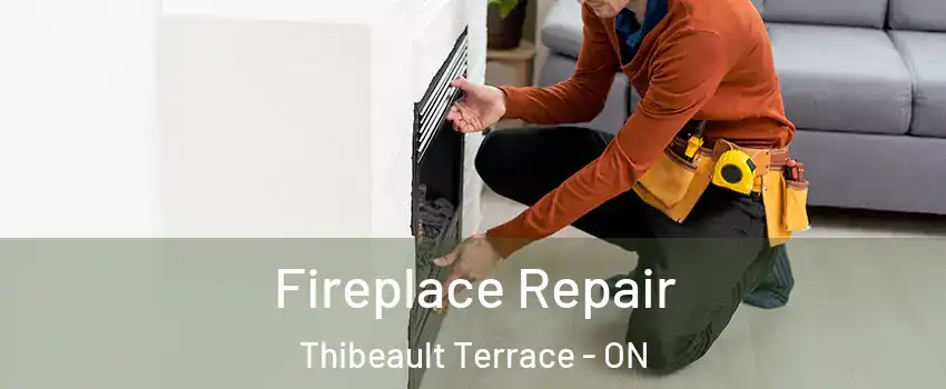  Fireplace Repair Thibeault Terrace - ON