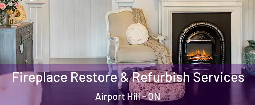 Fireplace Restore & Refurbish Services Airport Hill - ON