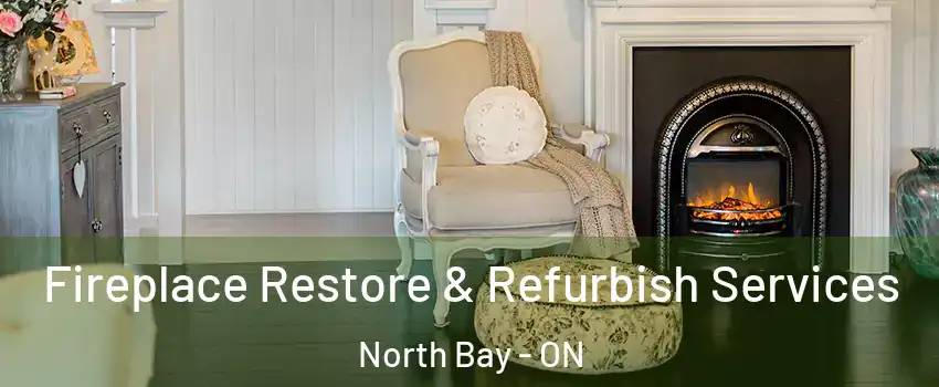 Fireplace Restore & Refurbish Services North Bay - ON
