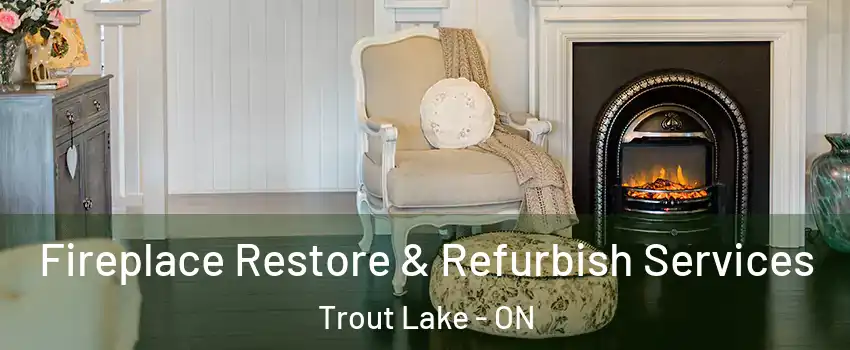 Fireplace Restore & Refurbish Services Trout Lake - ON