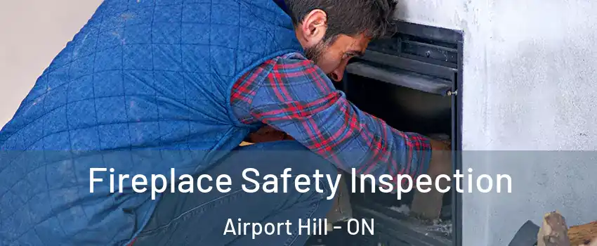 Fireplace Safety Inspection Airport Hill - ON