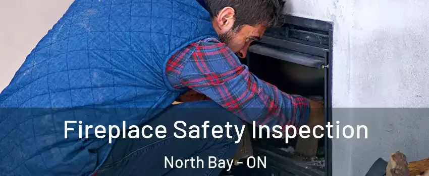 Fireplace Safety Inspection North Bay - ON