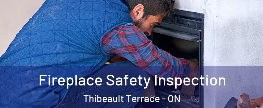 Fireplace Safety Inspection Thibeault Terrace - ON