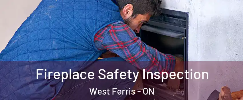 Fireplace Safety Inspection West Ferris - ON