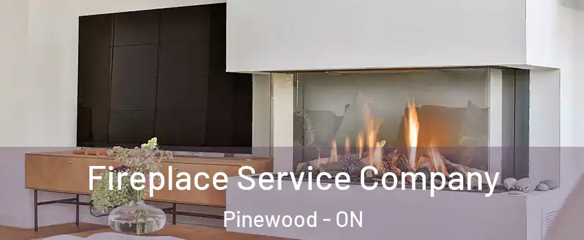  Fireplace Service Company Pinewood - ON