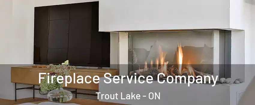  Fireplace Service Company Trout Lake - ON