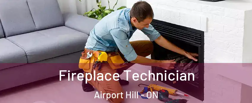 Fireplace Technician Airport Hill - ON