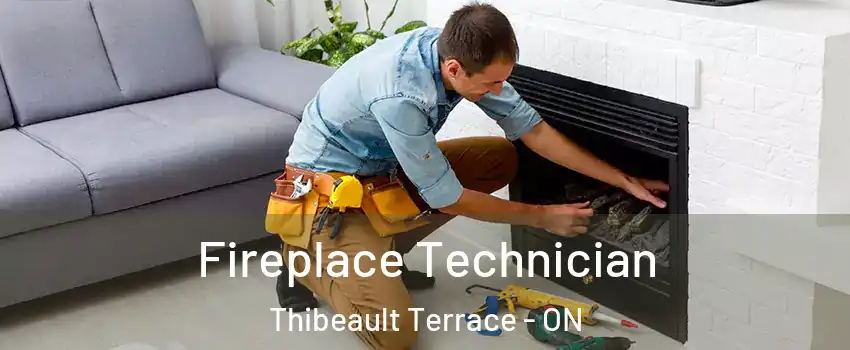 Fireplace Technician Thibeault Terrace - ON