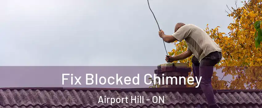  Fix Blocked Chimney Airport Hill - ON