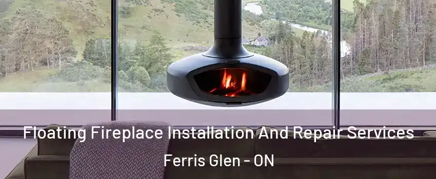  Floating Fireplace Installation And Repair Services Ferris Glen - ON