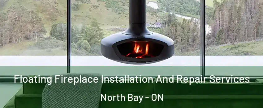  Floating Fireplace Installation And Repair Services North Bay - ON