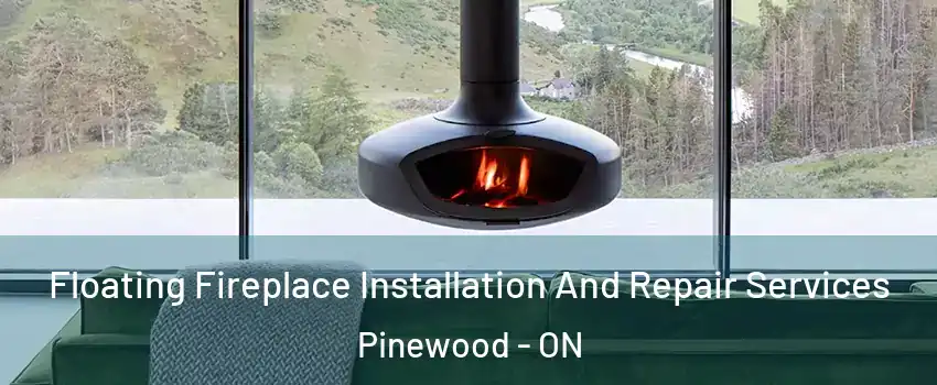  Floating Fireplace Installation And Repair Services Pinewood - ON